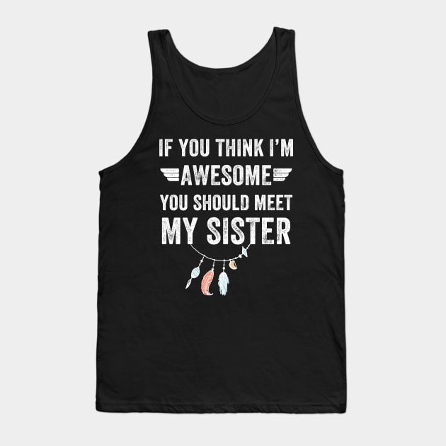 If you think I'm awesome you should meet my sister Tank Top by captainmood